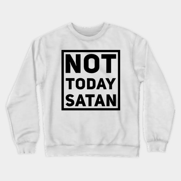 Not Today Satan shirt Crewneck Sweatshirt by denissmartin2020